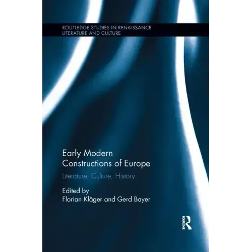 Early Modern Constructions of Europe: Literature, Culture, History