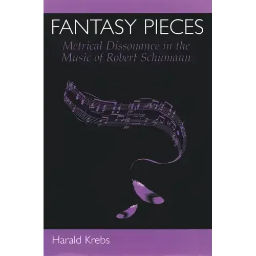 Fantasy Pieces: Metrical Dissonance in the Music of Robert Schumann