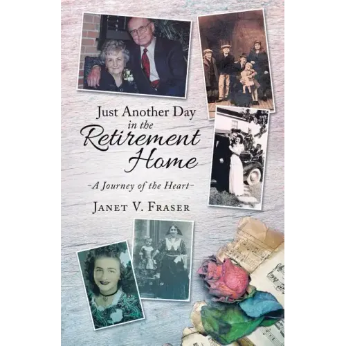 Just Another Day in the Retirement Home: A Journey of the Heart