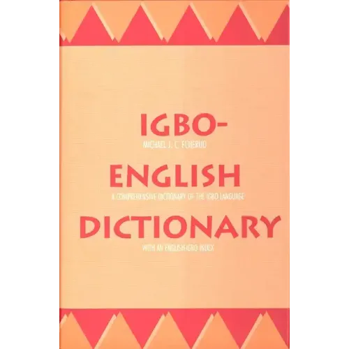 Igbo-English Dictionary: A Comprehensive Dictionary of the Igbo Language, with an English-Igbo Index