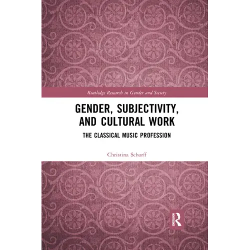 Gender, Subjectivity, and Cultural Work: The Classical Music Profession