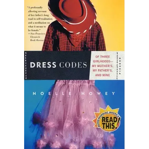 Dress Codes: Of Three Girlhoods--My Mother's, My Father's, and Mine