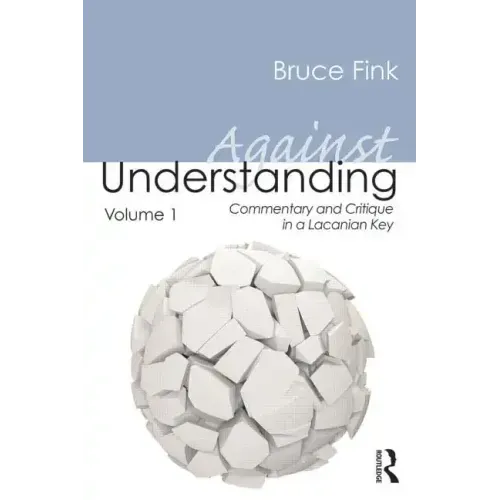 Against Understanding, Volume 1: Commentary and Critique in a Lacanian Key