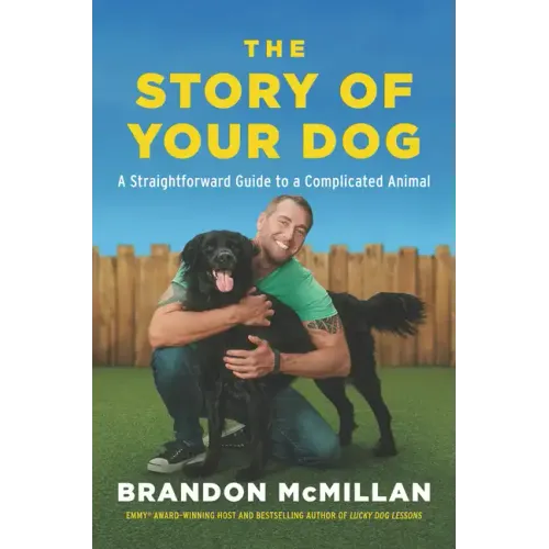 The Story of Your Dog: A Straightforward Guide to a Complicated Animal