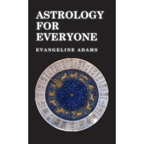 Astrology for Everyone: What It Is and How It Works