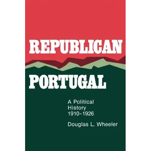 Republican Portugal: A Political History, 1910-1926