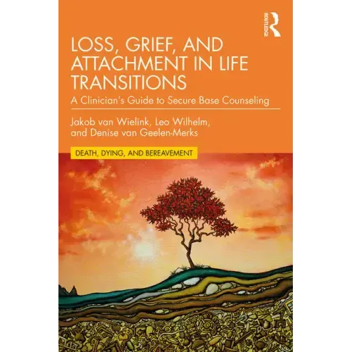 Loss, Grief, and Attachment in Life Transitions: A Clinician's Guide to Secure Base Counseling