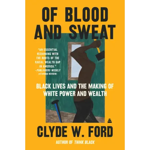 Of Blood and Sweat: Black Lives and the Making of White Power and Wealth