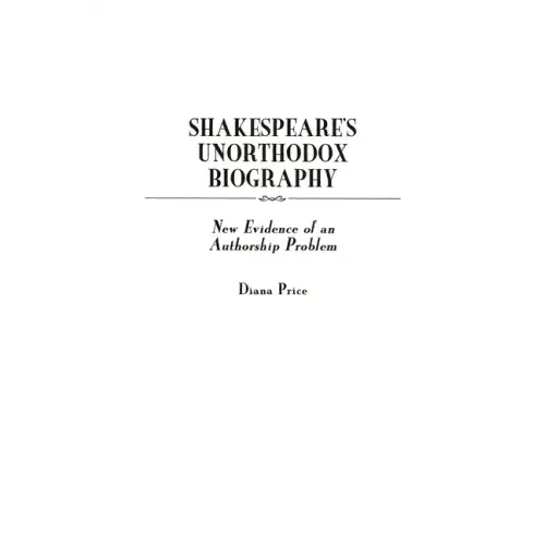 Shakespeare's Unorthodox Biography: New Evidence of an Authorship Problem
