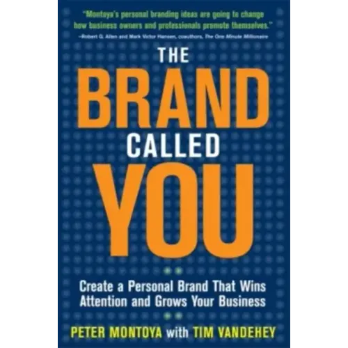 The Brand Called You: Make Your Business Stand Out in a Crowded Marketplace