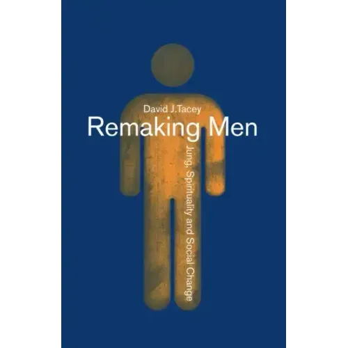Remaking Men: Jung, Spirituality and Social Change