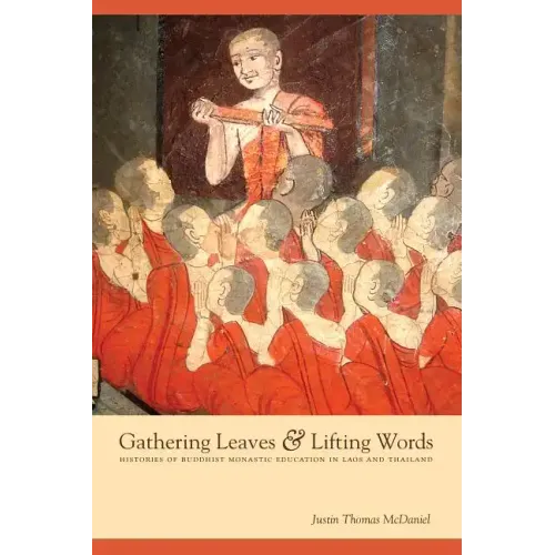 Gathering Leaves & Lifting Words: Histories of Buddhist Monastic Education in Laos and Thailand