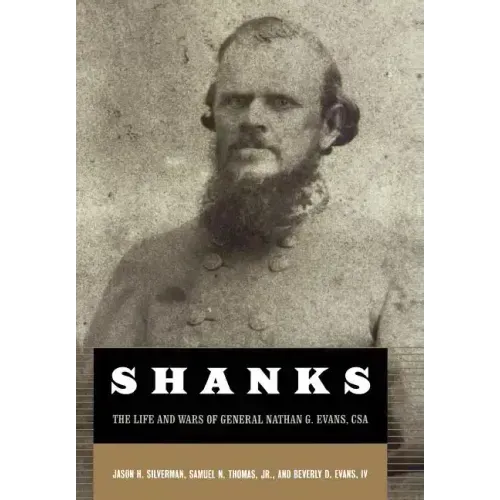 Shanks: The Life and Wars of General Nathan G. Ebans, CSA