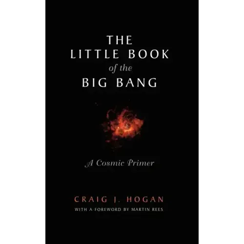 The Little Book of the Big Bang: A Cosmic Primer