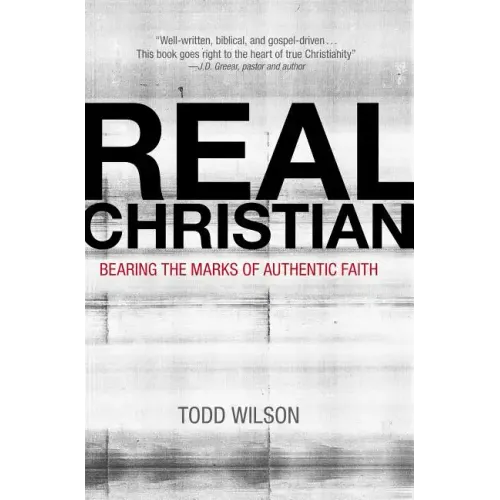 Real Christian: Bearing the Marks of Authentic Faith