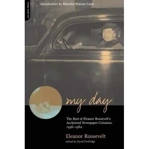 My Day: The Best of Eleanor Roosevelt's Acclaimed Newspaper Columns, 1936-1962