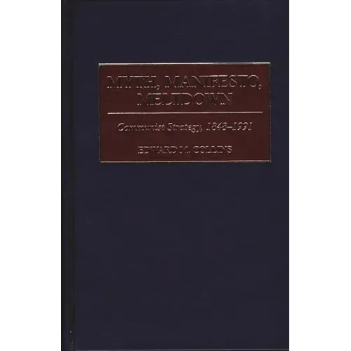 Myth, Manifesto, Meltdown: Communist Strategy, 1848-1991