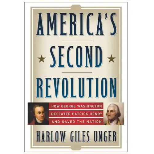 America's Second Revolution: How George Washington Defeated Patrick Henry and Saved the Nation