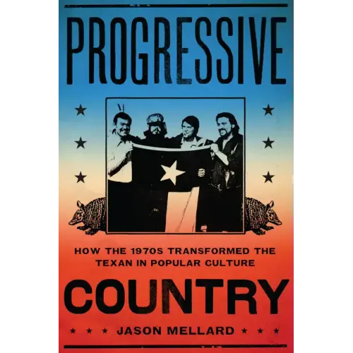 Progressive Country: How the 1970s Transformed the Texan in Popular Culture