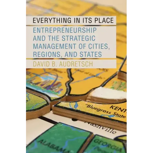 Everything in Its Place: Entrepreneurship and the Strategic Management of Cities, Regions, and States