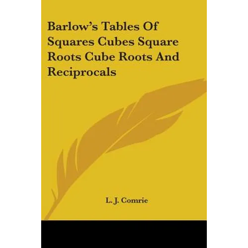 Barlow's Tables Of Squares Cubes Square Roots Cube Roots And Reciprocals
