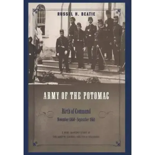 Army of the Potomac: Birth of Command, November 1860 - September 1861