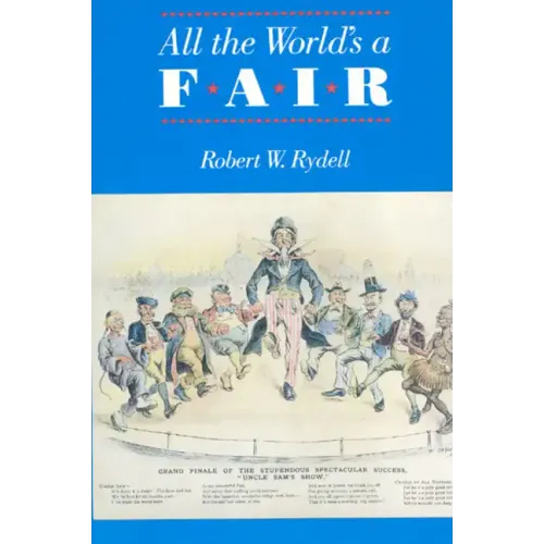 All the World's a Fair: Visions of Empire at American International Expositions, 1876-1916