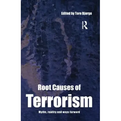 Root Causes of Terrorism: Myths, Reality and Ways Forward
