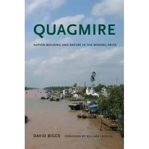 Quagmire: Nation-Building and Nature in the Mekong Delta
