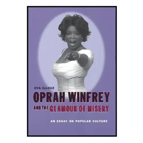 Oprah Winfrey and the Glamour of Misery: An Essay on Popular Culture