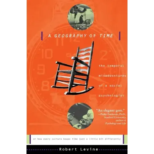 A Geography of Time: The Temporal Misadventures of a Social Psychologist, or How Every Culture Keeps Time Just a Little Bit Differently