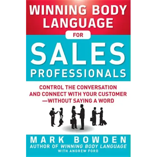 Winning Body Language for Sales Professionals: Control the Conversation and Connect with Your Customer--Without Saying a Word