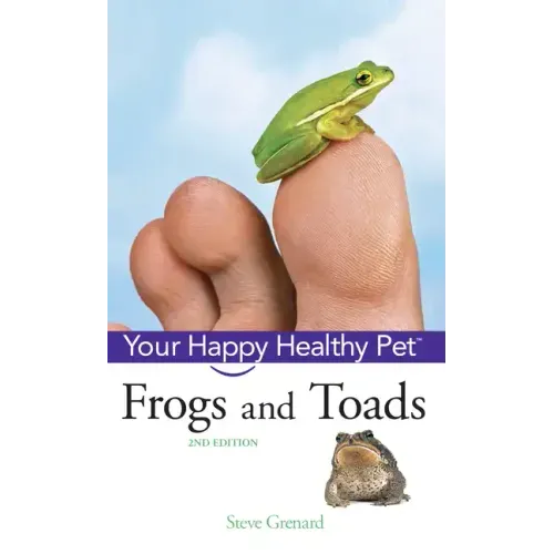 Frogs and Toads: Your Happy Healthy Pet