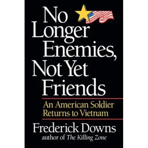 No Longer Enemies, Not Yet Friends: An American Soldier Returns to Vietnam