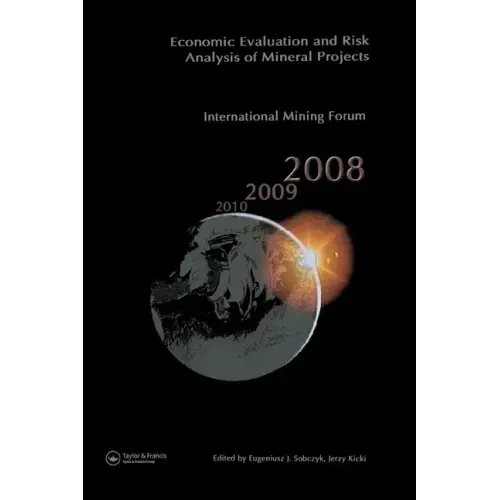Economic Evaluation and Risk Analysis of Mineral Projects: Proceedings of the International Mining Forum 2008 Cracow - Szczyrk - Wieliczka, Poland, Fe