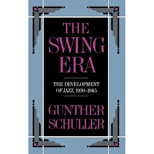 The Swing Era: The Development of Jazz, 1930-1945