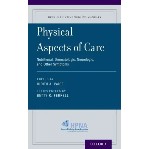 Physical Aspects of Care: Nutritional, Dermatologic, Neurologic and Other Symptoms
