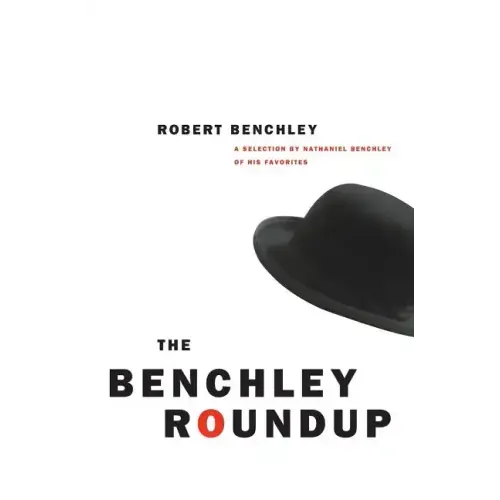 The Benchley Roundup: A Selection by Nathaniel Benchley of His Favorites