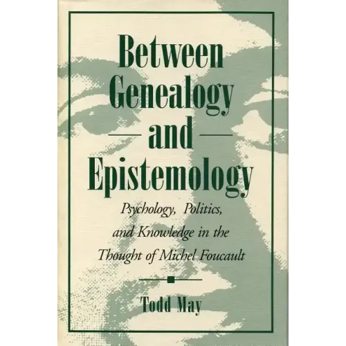 Between Genealogy and Epistemology: Psychology, Politics, and Knowledge in the Thought of Michel Foucault