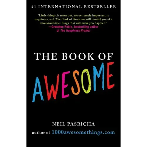 The Book of Awesome: Snow Days, Bakery Air, Finding Money in Your Pocket, and Other Simple, Brilliant Things