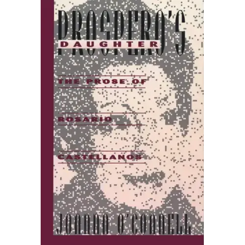 Prospero's Daughter: The Prose of Rosario Castellanos