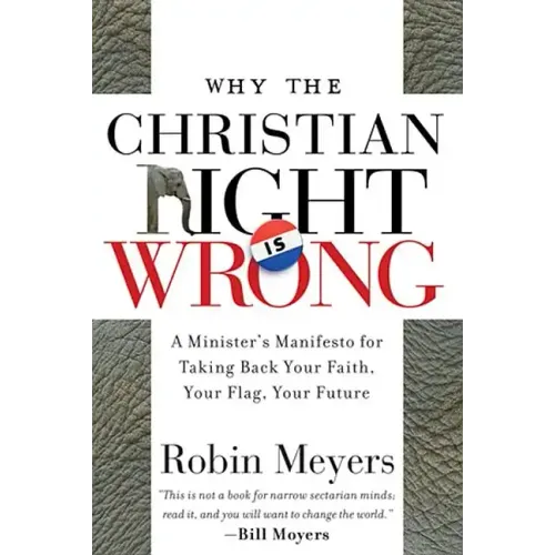 Why the Christian Right Is Wrong: A Minister's Manifesto for Taking Back Your Faith, Your Flag, Your Future