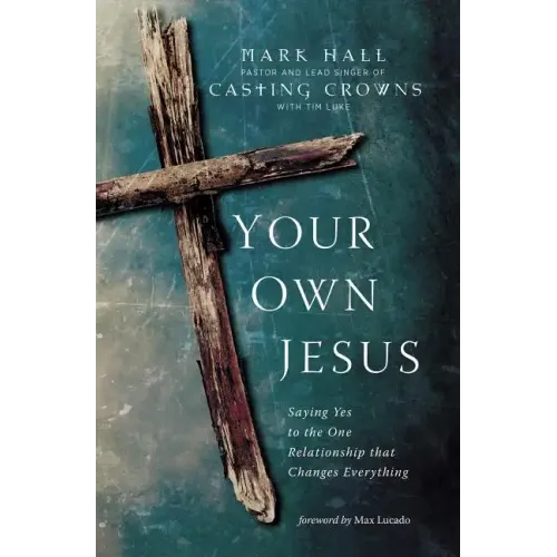 Your Own Jesus: Saying Yes to the One Relationship That Changes Everything
