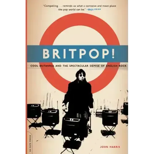 Britpop!: Cool Britannia and the Spectacular Demise of English Rock