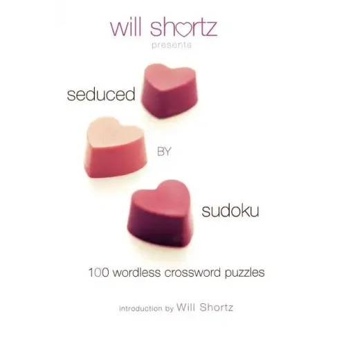 Will Shortz Presents Seduced by Sudoku: 100 Wordless Crossword Puzzles