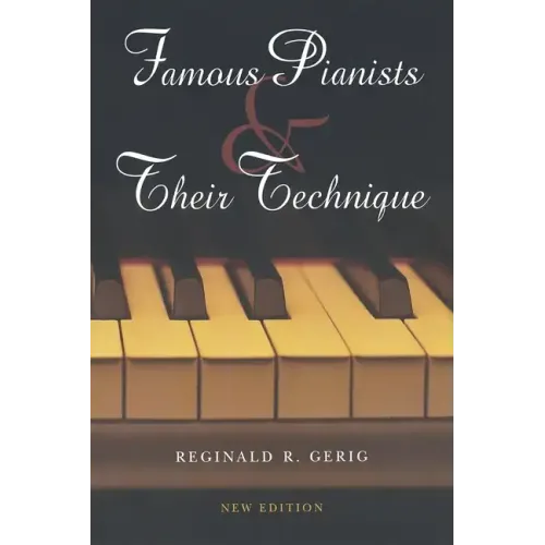 Famous Pianists and Their Technique, New Edition