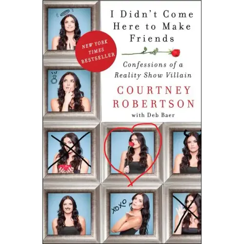 I Didn't Come Here to Make Friends: Confessions of a Reality Show Villain