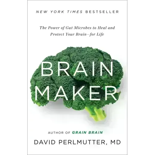 Brain Maker: The Power of Gut Microbes to Heal and Protect Your Brain for Life
