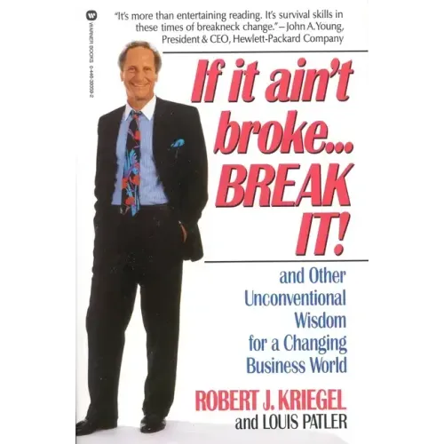 If It Ain't Broke...Break It!: And Other Unconventional Wisdom for a Changing Business World