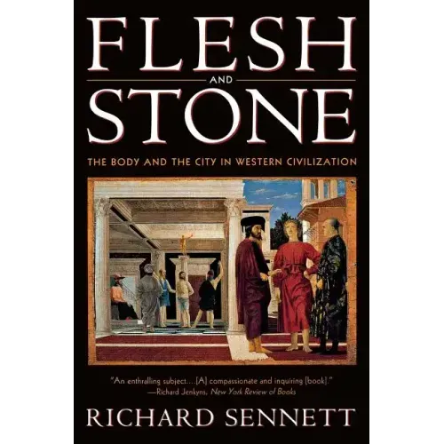Flesh and Stone: The Body and the City in Western Civilization